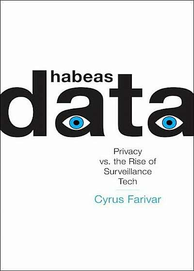 Habeas Data: Privacy vs. the Rise of Surveillance Tech, Hardcover