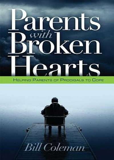Parents with Broken Hearts: Helping Parents of Prodigals to Cope, Paperback
