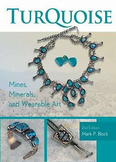 Turquoise Mines, Minerals, and Wearable Art, 2nd Edition, Paperback