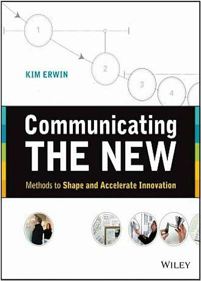 Communicating the New: Methods to Shape and Accelerate Innovation, Paperback