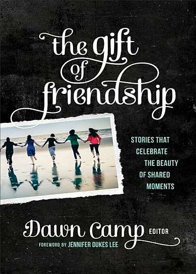 The Gift of Friendship: Stories That Celebrate the Beauty of Shared Moments, Paperback