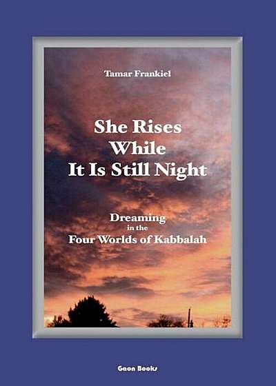 She Rises While It Is Still Night: Dreaming in the Four Worlds of Kabbalah, Paperback