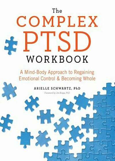 The Complex PTSD Workbook: A Mind-Body Approach to Regaining Emotional Control and Becoming Whole, Paperback