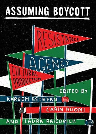 Assuming Boycott: Resistance, Agency and Cultural Production, Paperback