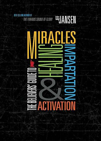 The Believers' Guide to Miracles Healing Impartation & Activation, Paperback