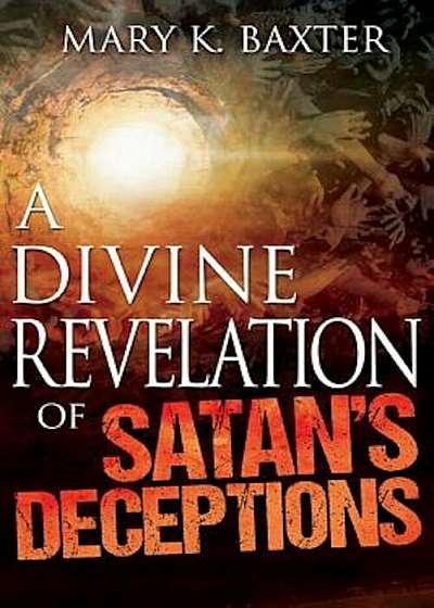 A Divine Revelation of Satan's Deceptions, Paperback