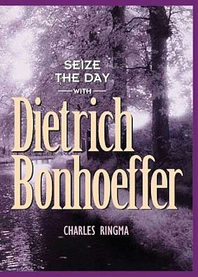 Seize the Day with Dietrich Bonhoeffer: A 365 Day Devotional, Paperback