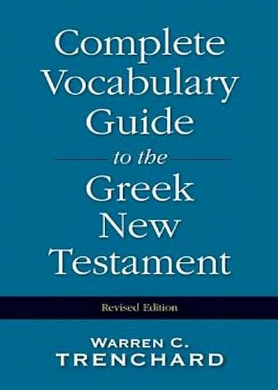 Complete Vocabulary Guide to the Greek New Testament, Hardcover