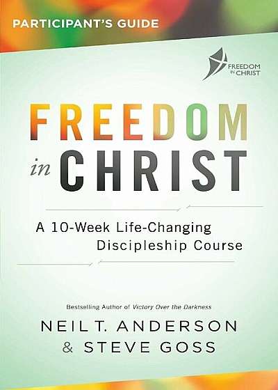 Freedom in Christ Participant's Guide: A 10-Week Life-Changing Discipleship Course, Paperback