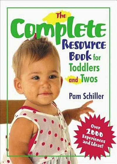 The Complete Resource Book for Toddlers and Twos: Over 2000 Experiences and Ideas!, Paperback