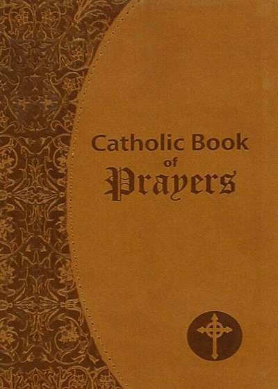 Catholic Book of Prayers: Popular Catholic Prayers Arranged for Everyday Use, Hardcover