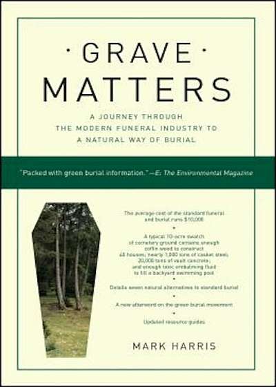 Grave Matters: A Journey Through the Modern Funeral Industry to a Natural Way of Burial, Paperback