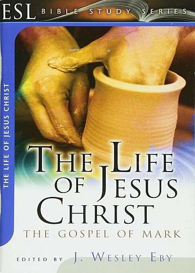 The Life of Jesus Christ: The Gospel of Mark, Paperback
