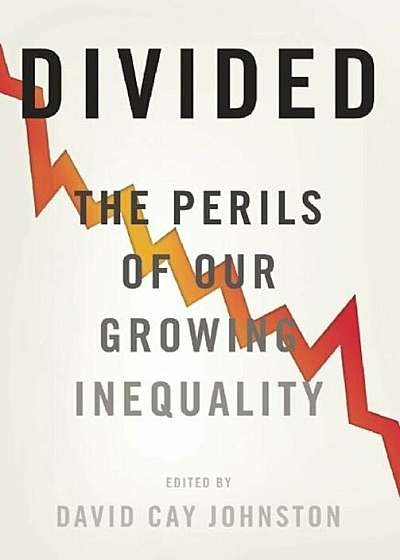 Divided: The Perils of Our Growing Inequality, Hardcover