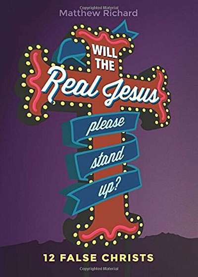 Will the Real Jesus Please Stand Up': 12 False Christs, Paperback