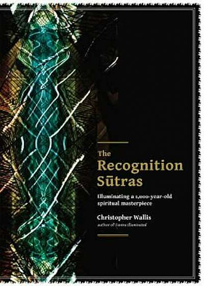 The Recognition Sutras: Illuminating a 1,000-Year-Old Spiritual Masterpiece, Paperback