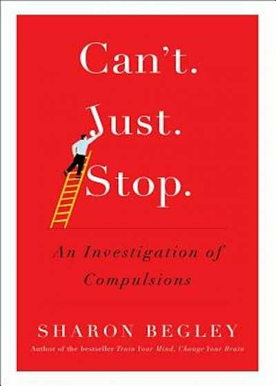 Can't Just Stop: An Investigation of Compulsions, Hardcover