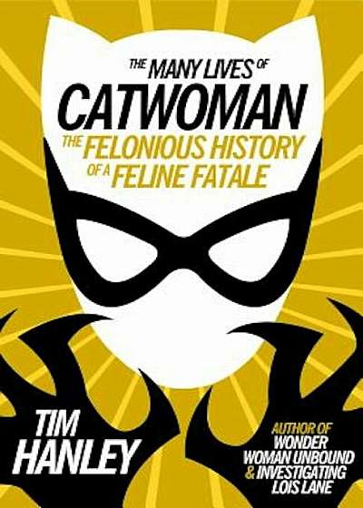 The Many Lives of Catwoman: The Felonious History of a Feline Fatale, Paperback