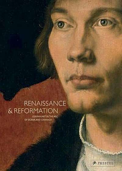 Renaissance and Reformation: German Art in the Age of Durer and Cranach, Hardcover
