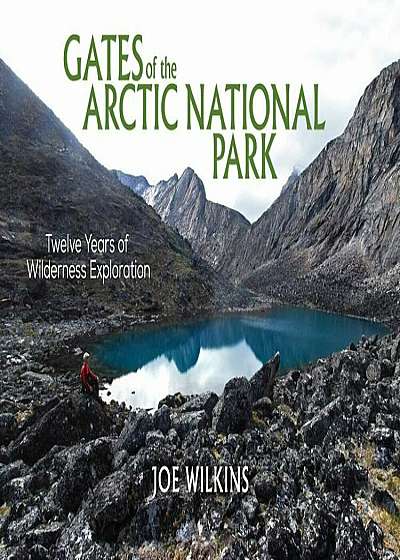Gates of the Arctic National Park: Twelve Years of Wilderness Exploration, Hardcover