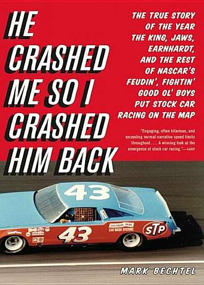 He Crashed Me So I Crashed Him Back: The True Story of the Year the King, Jaws, Earnhardt, and the Rest of NASCAR's Feudin', Fightin' Good Ol' Boys Pu, Paperback