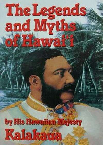 The Legends & Myths of Hawaii, Paperback