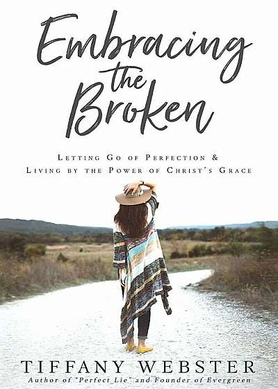 Embracing the Broken: Letting Go of Perfection and Living by the Power of Christ's Grace, Paperback