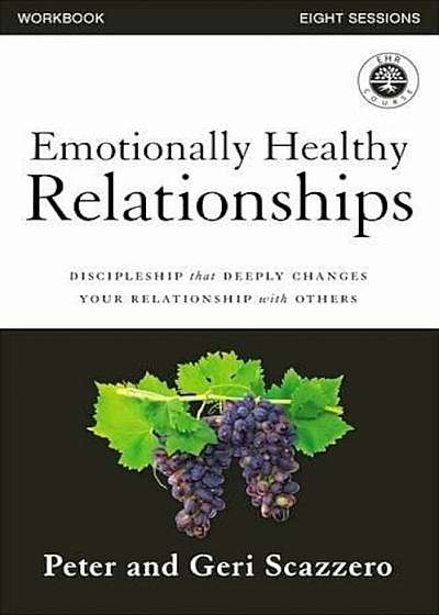 Emotionally Healthy Relationships Workbook: Discipleship That Deeply Changes Your Relationship with Others, Paperback
