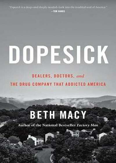 Dopesick: Dealers, Doctors, and the Drug Company That Addicted America, Hardcover
