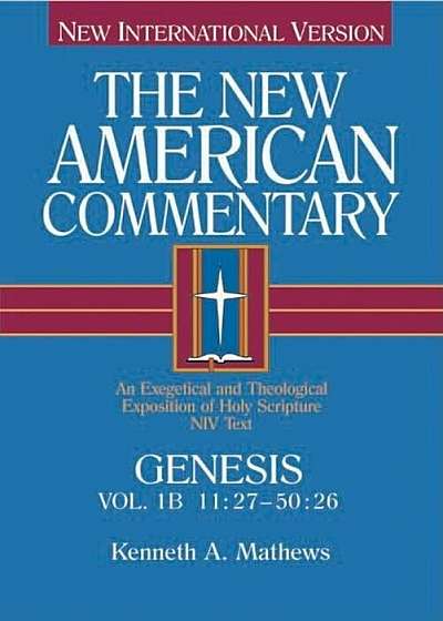 The New American Commentary: Genesis 11:27-50:26 (New International Version), Hardcover