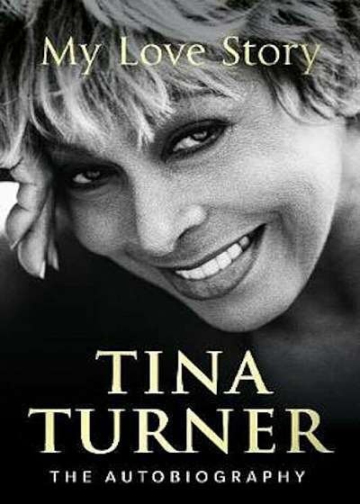 Tina Turner: My Love Story (Official Autobiography), Hardcover