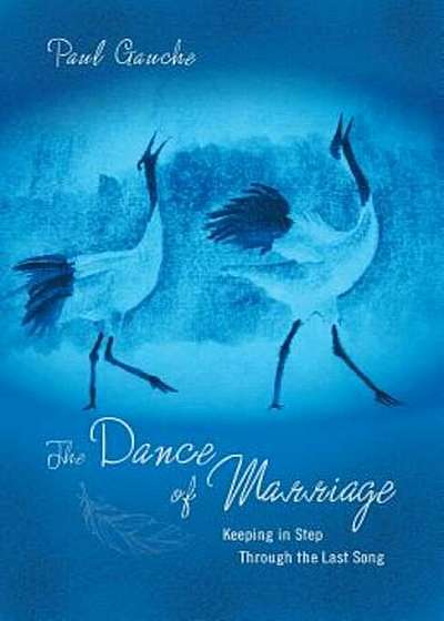 The Dance of Marriage: Keeping in Step Through the Last Song, Paperback