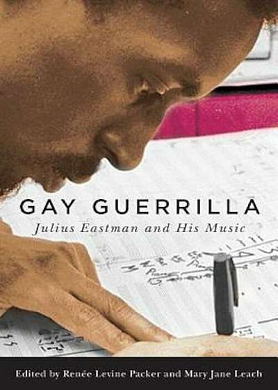 Gay Guerrilla: Julius Eastman and His Music, Hardcover