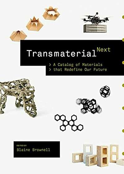Transmaterial Next: A Catalog of Materials That Redefine Our Future, Paperback