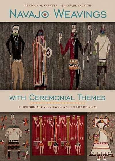 Navajo Weavings with Ceremonial Themes: A Historical Overview of a Secular Art Form, Hardcover