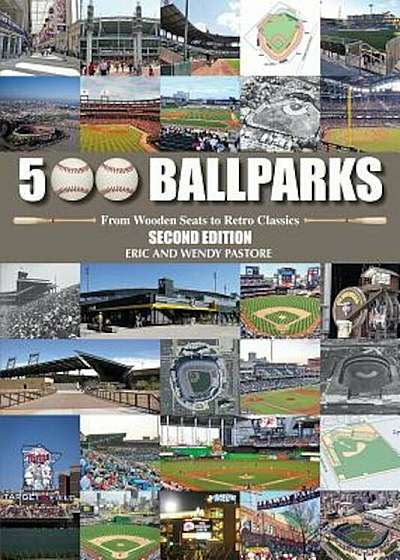 500 Ballparks: From Wooden Seats to Retro Classics, Hardcover