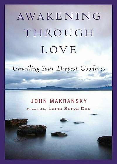 Awakening Through Love: Unveiling Your Deepest Goodness, Paperback