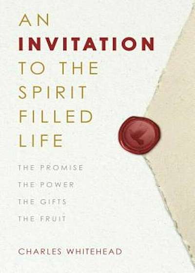 An Invitation to the Spirit-Filled Life: The Promise, the Power, the Gifts, the Fruits, Paperback