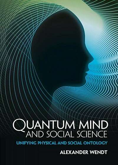 Quantum Mind and Social Science: Unifying Physical and Social Ontology, Paperback