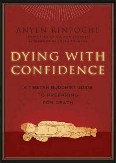 Dying with Confidence: A Tibetan Buddhist Guide to Preparing for Death, Paperback