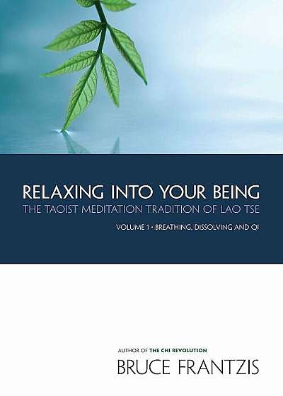 Relaxing Into Your Being: The Taoist Meditation Tradition of Lao Tse, Volume 1, Paperback