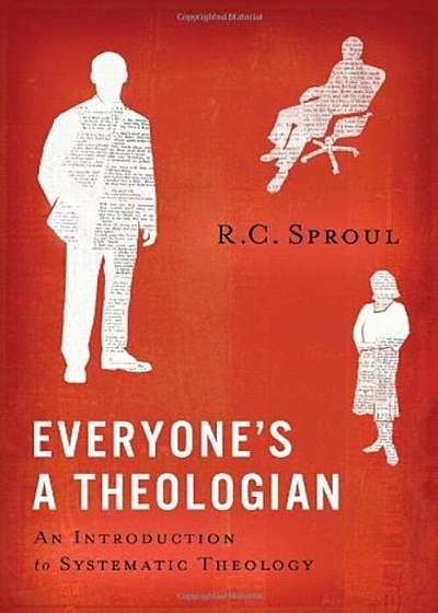 Everyone's a Theologian: An Introduction to Systematic Theology, Hardcover
