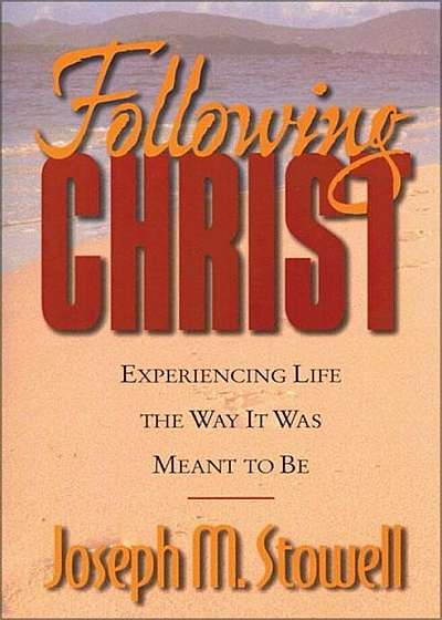 Following Christ: Experiencing Life the Way It Was Meant to Be, Paperback