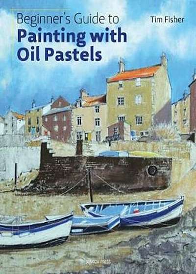 Beginner's Guide to Painting with Oil Pastels, Paperback
