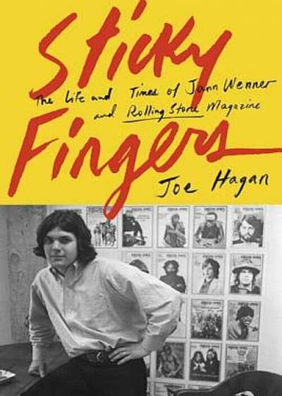 Sticky Fingers: The Life and Times of Jann Wenner and Rolling Stone Magazine, Hardcover