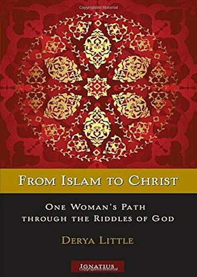 From Islam to Christ: One Woman's Path Through the Riddles of God, Paperback