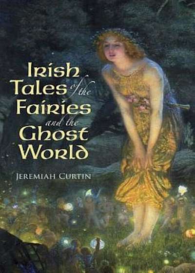 Irish Tales of the Fairies and the Ghost World, Paperback
