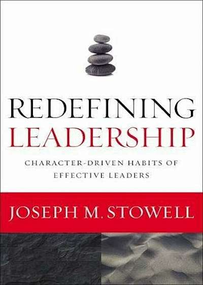 Redefining Leadership: Character-Driven Habits of Effective Leaders, Paperback