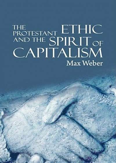 The Protestant Ethic and the Spirit of Capitalism, Hardcover