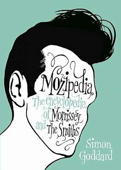 Mozipedia: The Encyclopedia of Morrissey and the Smiths, Hardcover